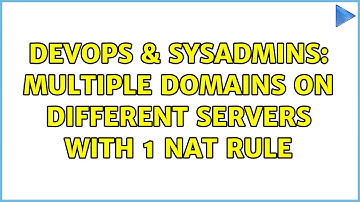DevOps & SysAdmins: Multiple domains on different servers with 1 nat rule (2 Solutions!!)