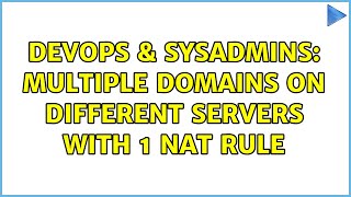 DevOps & SysAdmins: Multiple domains on different servers with 1 nat rule (2 Solutions!!)