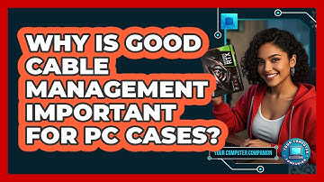 Why Is Good Cable Management Important For PC Cases? - Your Computer Companion