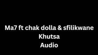 Ma7 ft Sfilikwane and Chaka dolla KHUTSA (Audio)