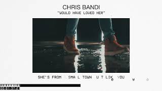 Chris Bandi - Would Have Loved Her (Visualizer)