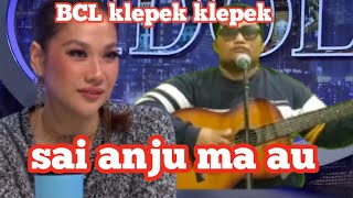 lagu SAI ANJU MA AU, membuat BCL KLEPEK KLEPEK di indonesia idol. parody