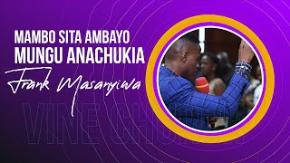 MAMBO SITA AMBAYO MUNGU ANACHUKIA - Frank Masanyiwa