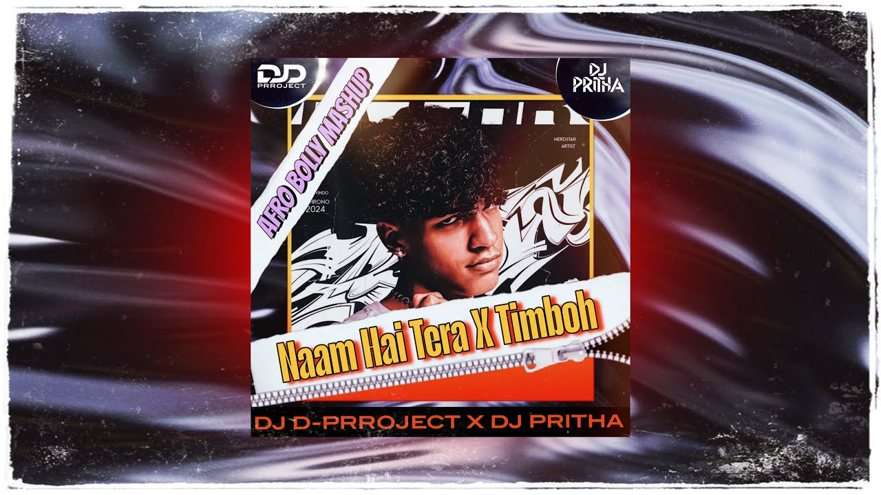 Naam Hai Tera X Timboh | Afro Bolly Mashup | DJ PRITHA X DJ D-PRROJECT 