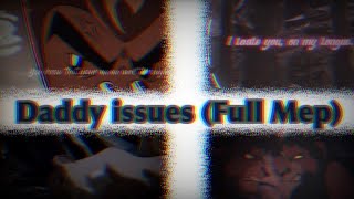 Daddy issues|Complete M.E.P