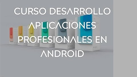 Curso: Desarrollo de Aplicaciones Profesionales en Android - Clase #02