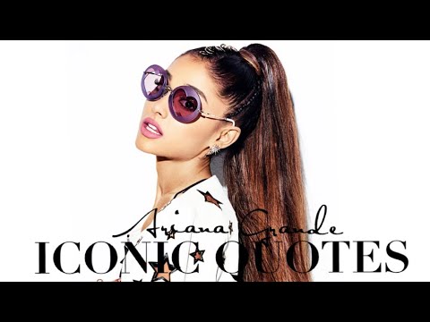 ARIANA GRANDE | ICONIC QUOTES - YouTube