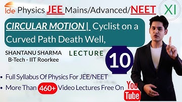 CIRCULAR MOTION |Lec-10| Cyclist on a Curved Path Death Well, |Class-11| Physics for IIT-JEE/NEET