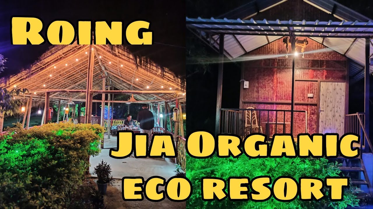 Jia Organic Eco Resort || Roing ত আমি থকা Resort খন 😍😍😍