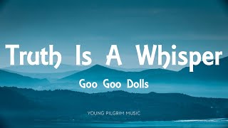 Watch Goo Goo Dolls Truth Is A Whisper video