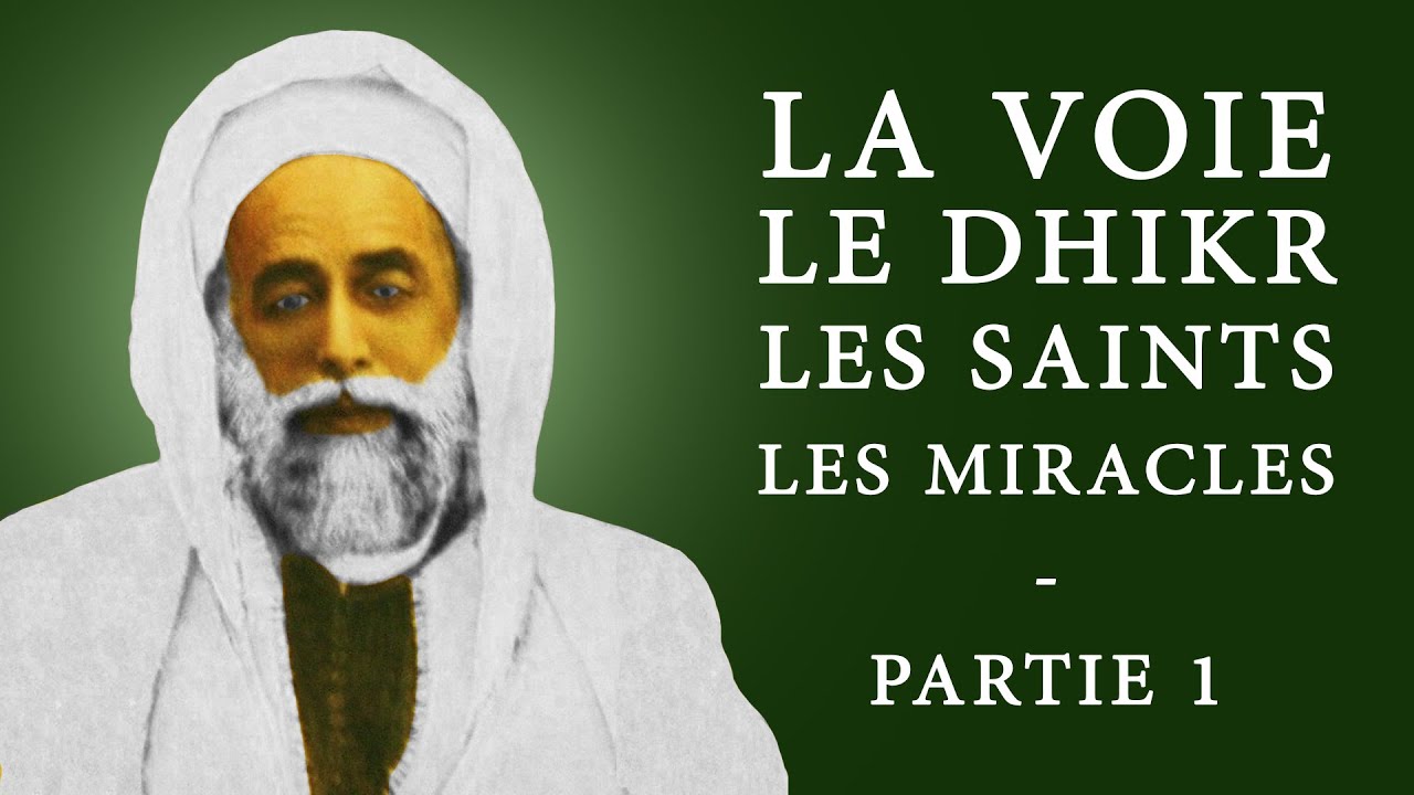 La Voie, le dhikr, les saints et les miracles - Partie 1