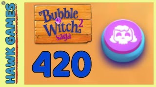 Bubble Witch 2 Saga Level 420 ( Morgana mode) - 3 Stars Walkthrough, No Boosters