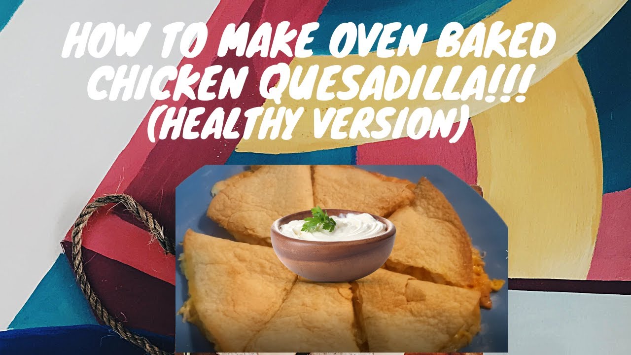 How to make Oven Baked Chicken Quesadilla!!!!!!! (Healthy) YouTube
