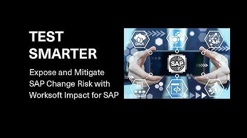 Test Smarter | Impact Analysis to Expose and Mitigate Change Risk for SAP and Beyond