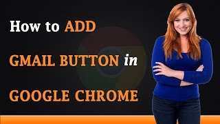 How to Add Gmail Button to Google Chrome