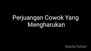 Sedih perjuangan cowok...