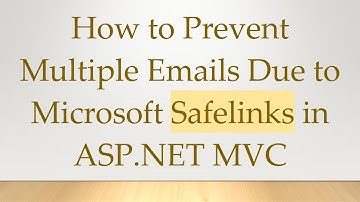 How to Prevent Multiple Emails Due to Microsoft Safelinks in ASP.NET MVC