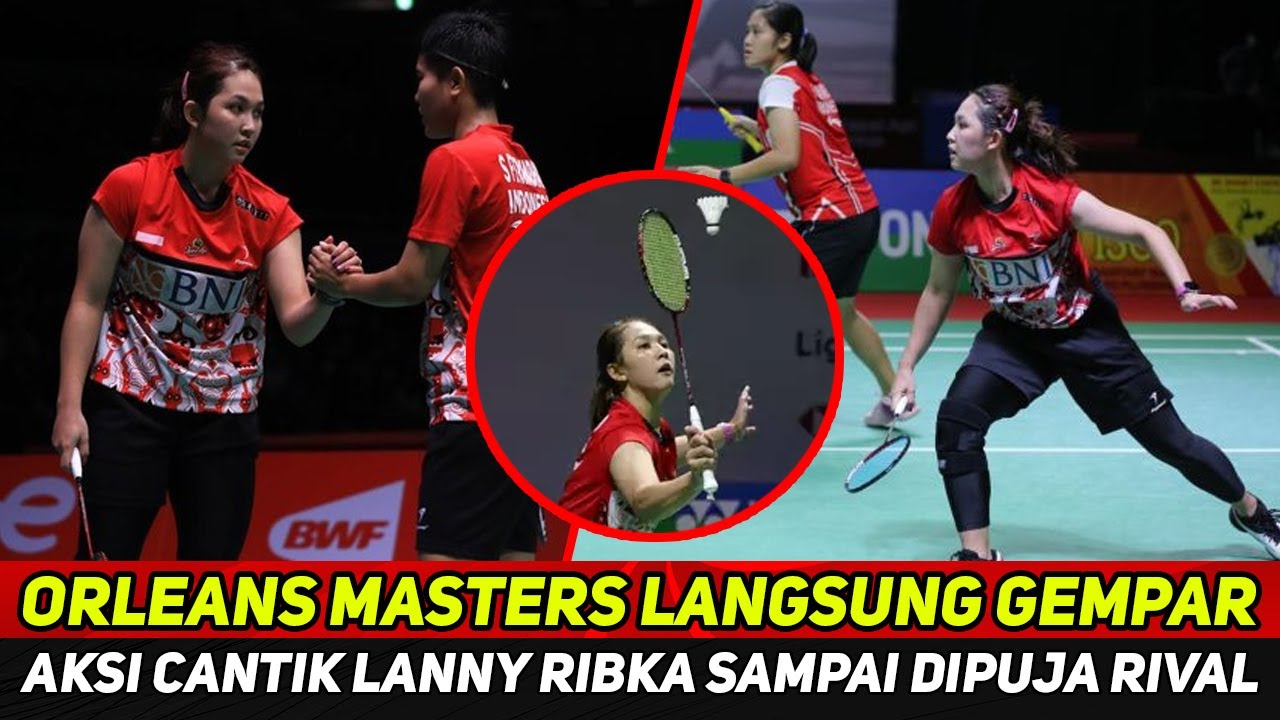 ORLEANS MASTERS 2023 GEMPAR! DIAKUI RIVAL, AKSI LANNY RIBKA CIPTAKAN ...