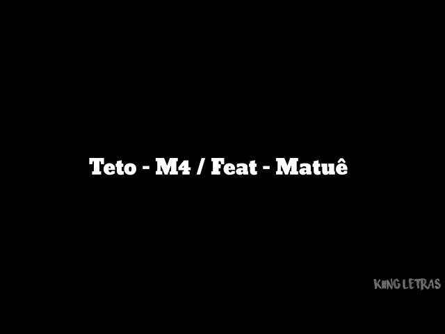 Teto - M4 / Feat - Matuê (LETRA) class=