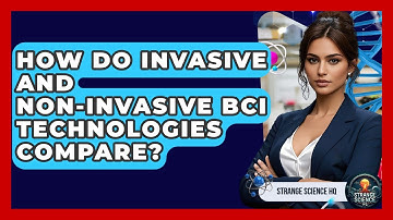 How Do Invasive And Non-invasive BCI Technologies Compare? - Strange Science HQ