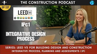 Ep 137 LEED v5 Series: IPc1 Mastering the Integrative Design Process