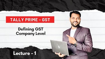 Lesson 1: Defining GST Company Level | Tally Prime GST | GST Tutorials | GST in Tally
