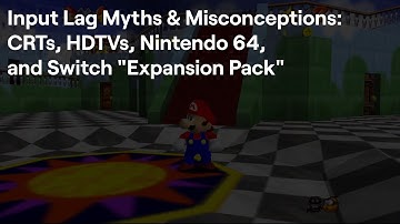 Input Lag Myths & Misconceptions: CRTs, HDTVs, Nintendo 64 and Switch "Expansion Pack"