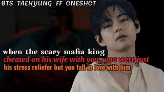 When the mafia king cheated on his wife with you and you were just his ||Taehyung FF Oneshot Bts ff 