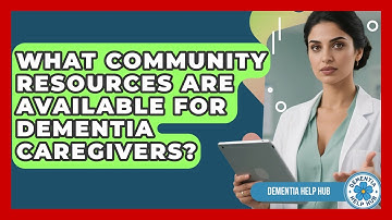 What Community Resources Are Available For Dementia Caregivers? - Dementia Help Hub