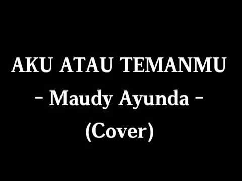 Aku atau temanmu - Maudy Ayunda (Michael Pelupessy cover - lyric) Aku atau temanmu - Maudy Ayunda (Michael Pelupessy cover - lyric)