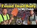 FOUND DEAD BODY In The Creek / I Bought An Abandoned Ranch