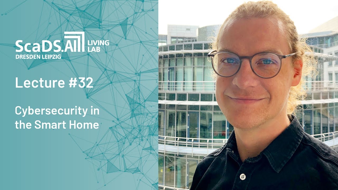 Lecture: #32 Cybersecurity in the Smart Home - ScaDS.AI Dresden/Leipzig