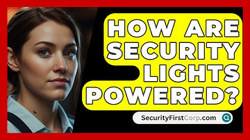 How Are Security Lights Powered? - SecurityFirstCorp.com