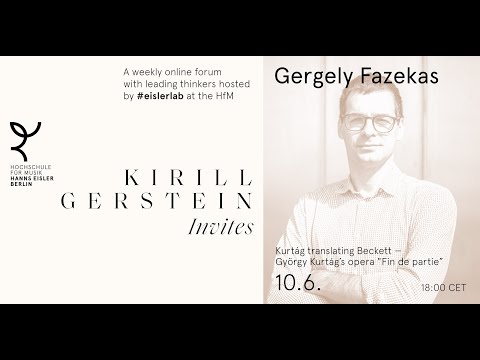 Gergely Fazekas A Lecture On G Kurtág S Opera Fin De Partie Kirill Gerstein Invites HfM Eisler 