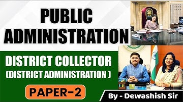 District Collector | District Administration |Public Administration Optional | Paper 2 |By Dewashish