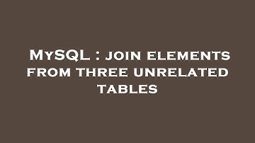 MySQL : join elements from three unrelated tables