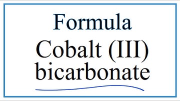 How to Write the Formula for Cobalt (III) bicarbonate