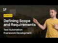 Defining Scope and Requirements | Test Automation Framework Development ...