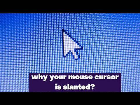 Why your mouse cursor is slanted?