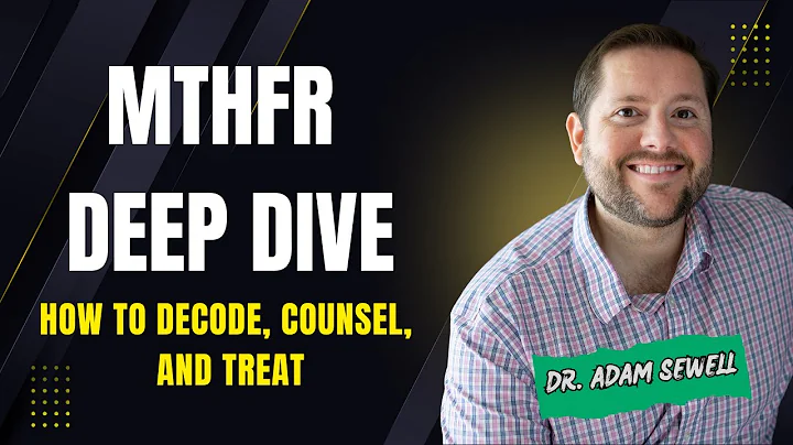 MTHFR Deep Dive: How to Decode, Counsel, and Treat | Dr. Adam Sewell