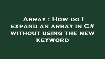 Array : How do I expand an array in C# without using the new keyword