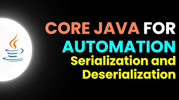 Core Java for Automation -Serialization and Deserialization  | Part 25 | JS Testing Academy | Salem