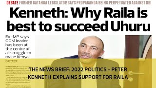 The News Brief: 2022 Politics - Peter Kenneth explains support for Raila