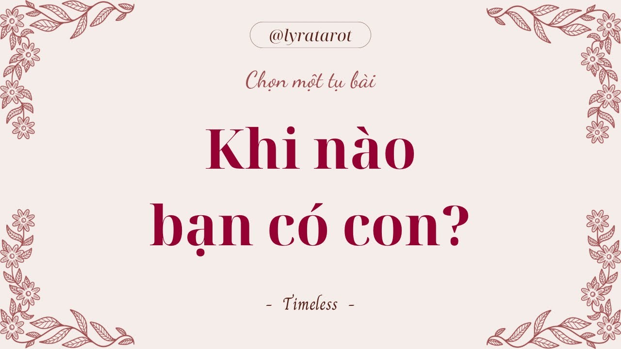 Chọn 1 tụ bài • Khi nào bạn có con? • Tarot