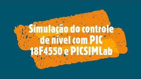 Simulação do controle de nível com o PIC 18F4550, PICSIMLab e MPLABX.