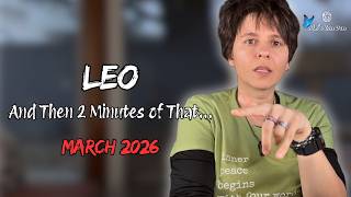 LEO ♌︎ MARCH 2026 - "And Then 2 Minutes of That" [MONTHLY Reading]