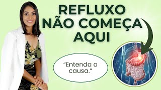 REFLUXO QUE NÃO MELHORA NUNCA? O PROBLEMA PODE NÃO SER O ESTÔMAGO