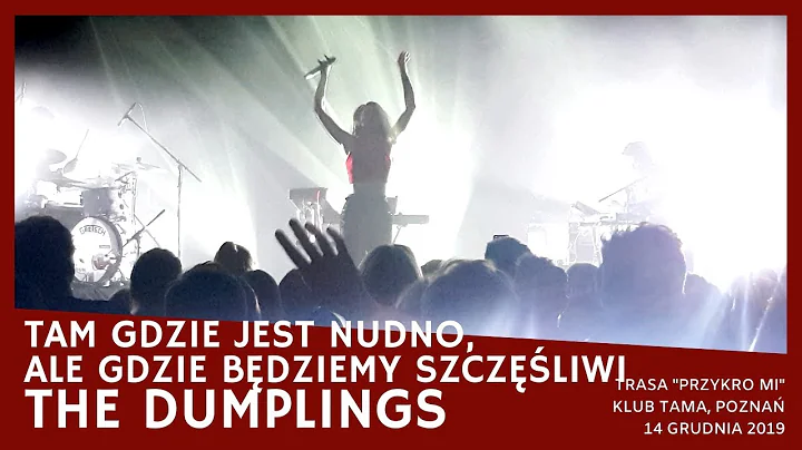 The Dumplings - Tam gdzie jest nudno, ale gdzie będziemy... (Trasa "Przykro mi", Tama, Poznań 2019)