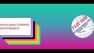 How to repair CARMAX AUTO FINANCE on your credit report for free