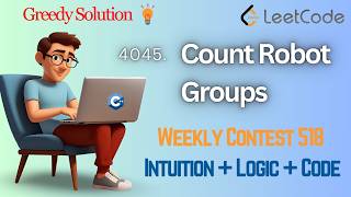 LeetCode 4045: Count Robot Groups | Greedy Solution Explained 🚀| Weekly Contest 518